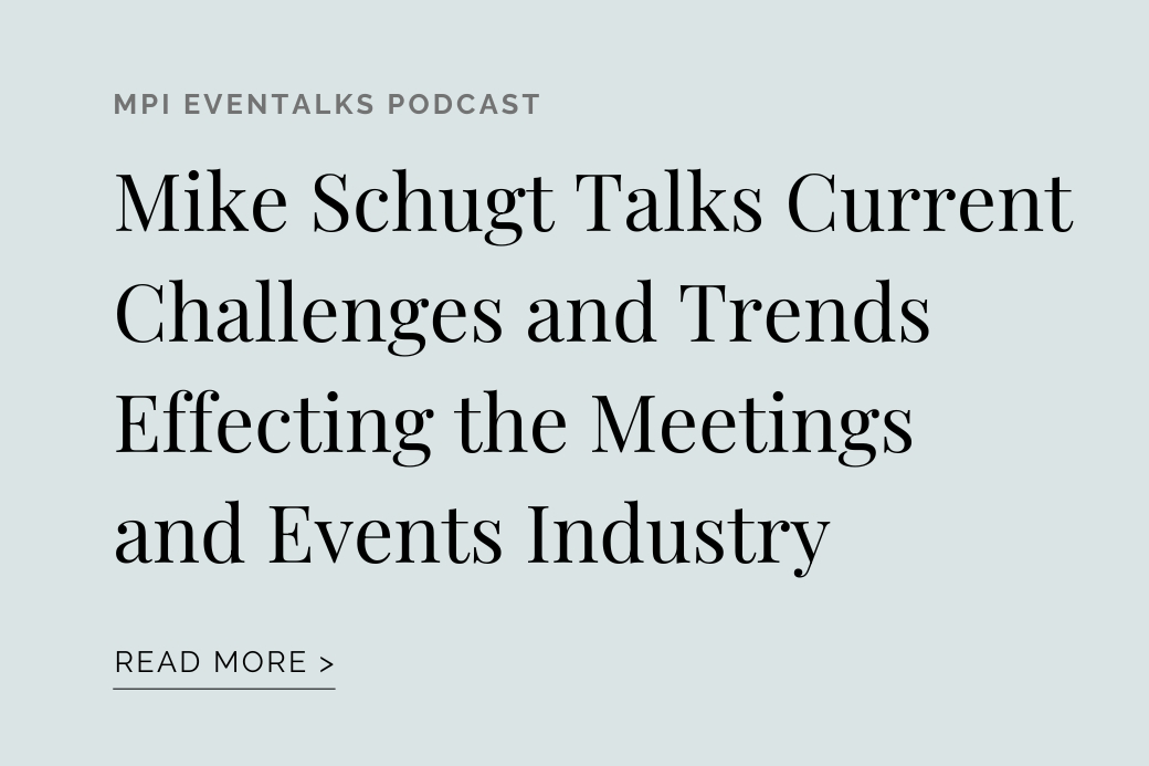 MPI EVENTALKS PODCAST: Mike Schugt talks current challenges and trends effecting the meetings and events industry