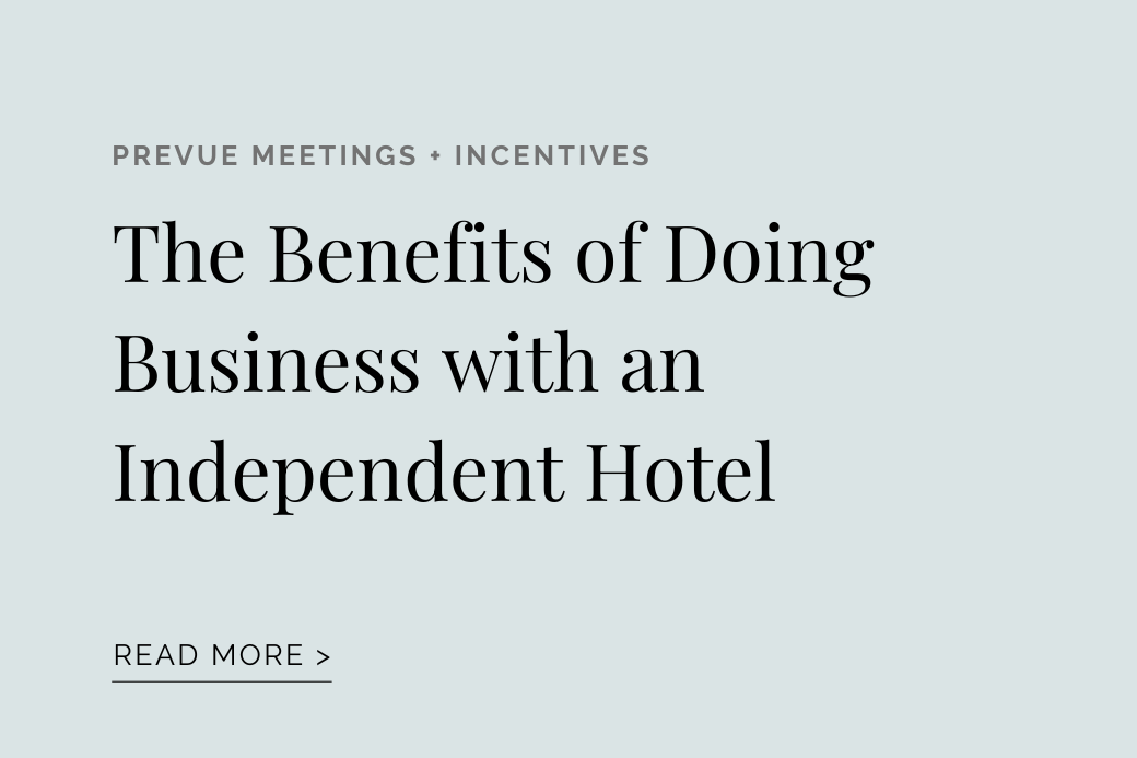 prevue meetings + incentives: The Benefits of Doing Business with an Independent Hotel