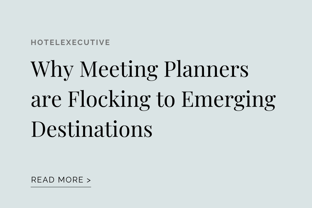 HOTELEXECUTIVE: Why Meeting Planners Are Flocking to Emerging Destinations