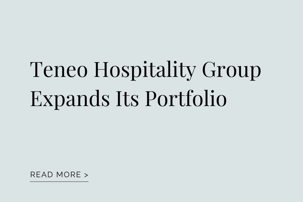 Teneo Hospitality Group Expands Its Portfolio with 10 New Luxury Hotels