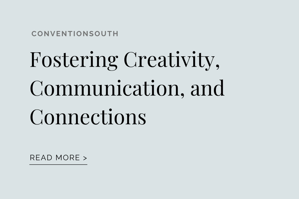 CONVENTIONSOUTH: Fostering Creativity, Communication, and Connections