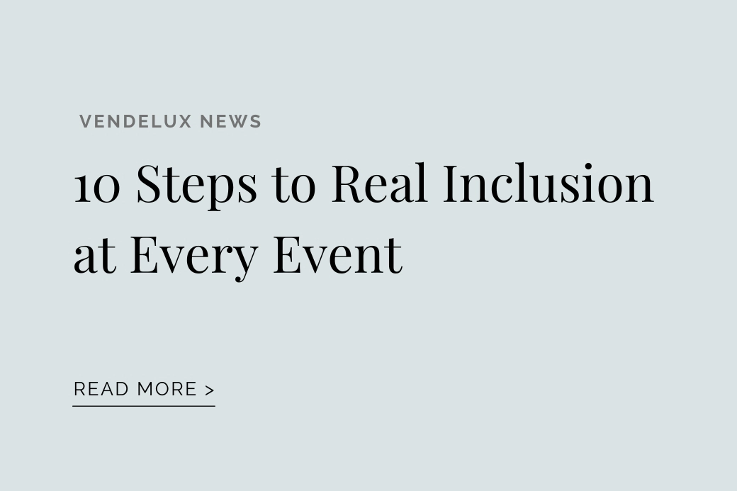 VENDELUX NEWS: 10 Steps to Real Inclusion at Every Event