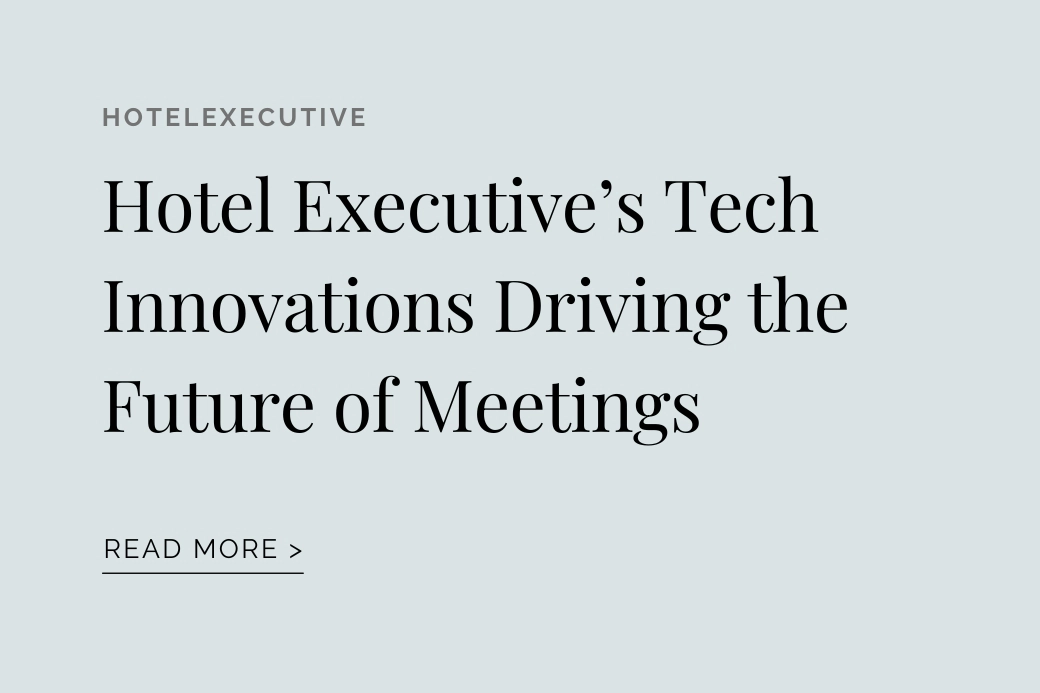 HotelExecutive: Hotel Executive’s Tech Innovations Driving the Future of Meetings