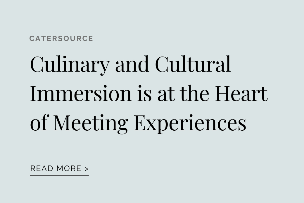 CATERSOURCE Culinary and Cultural Immersion is at the Heart of Meeting Experiences