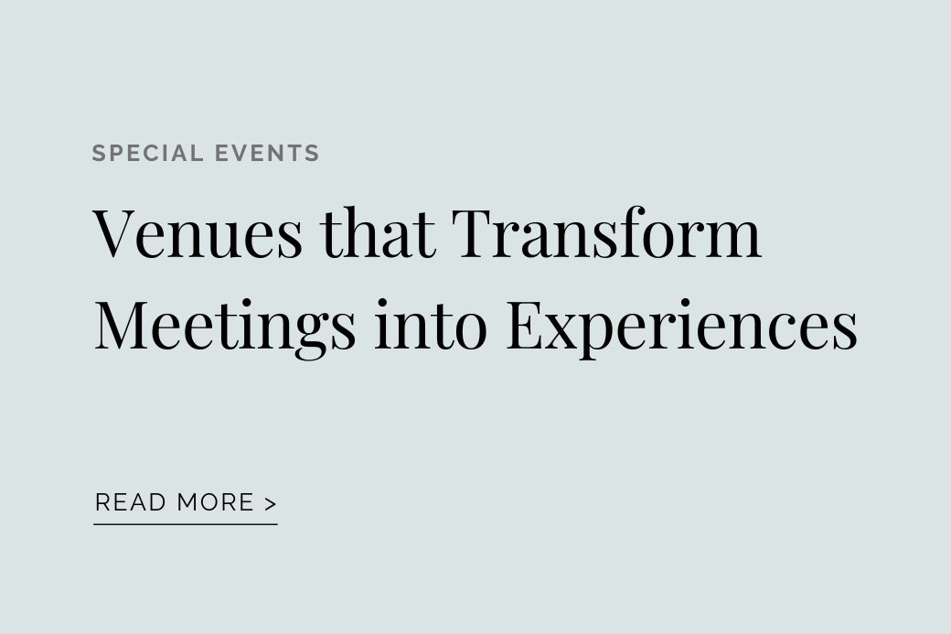 SPECIAL EVENTS Venues that Transform Meetings into Experiences