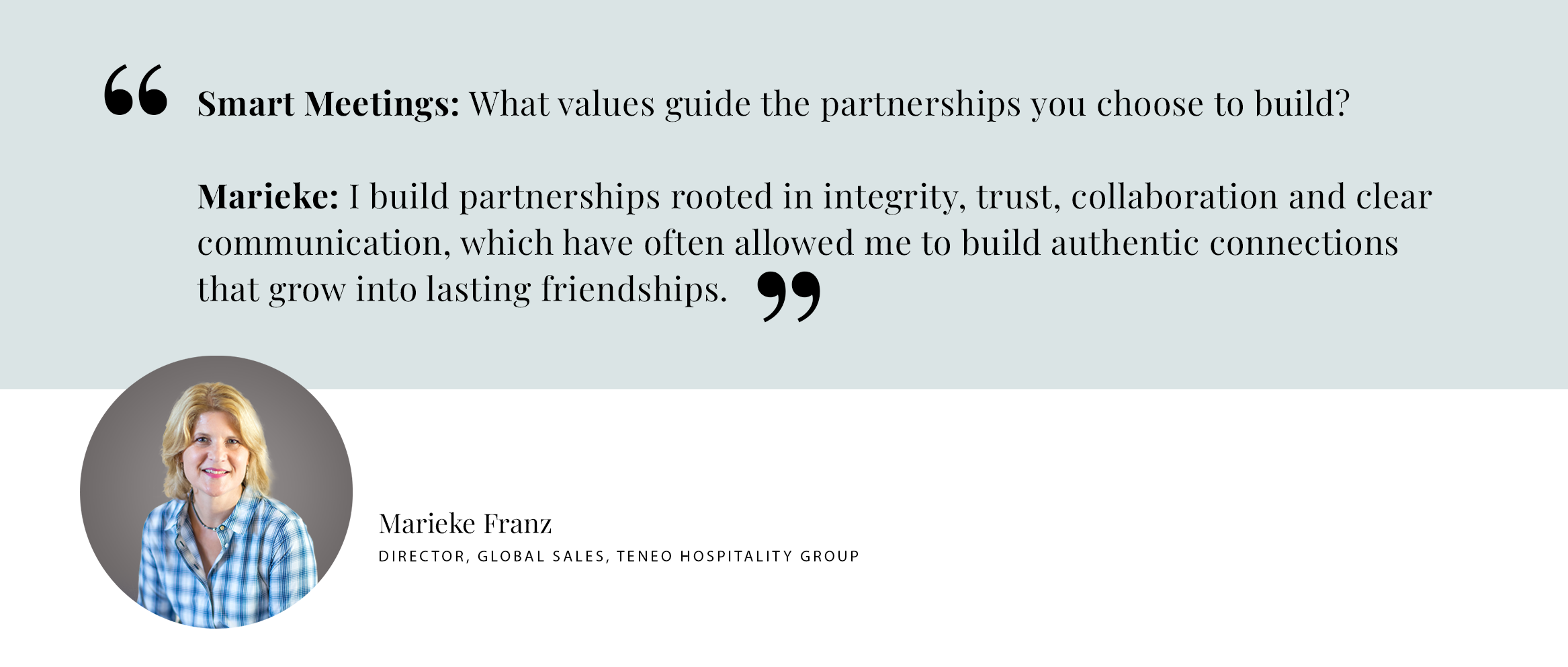 PULL QUOTE: Smart Meetings: What values guide the partnerships you choose to build?  Marieke: I build partnerships rooted in integrity, trust, collaboration and clear communication, which have often allowed me to build authentic connections that grow into lasting friendships.