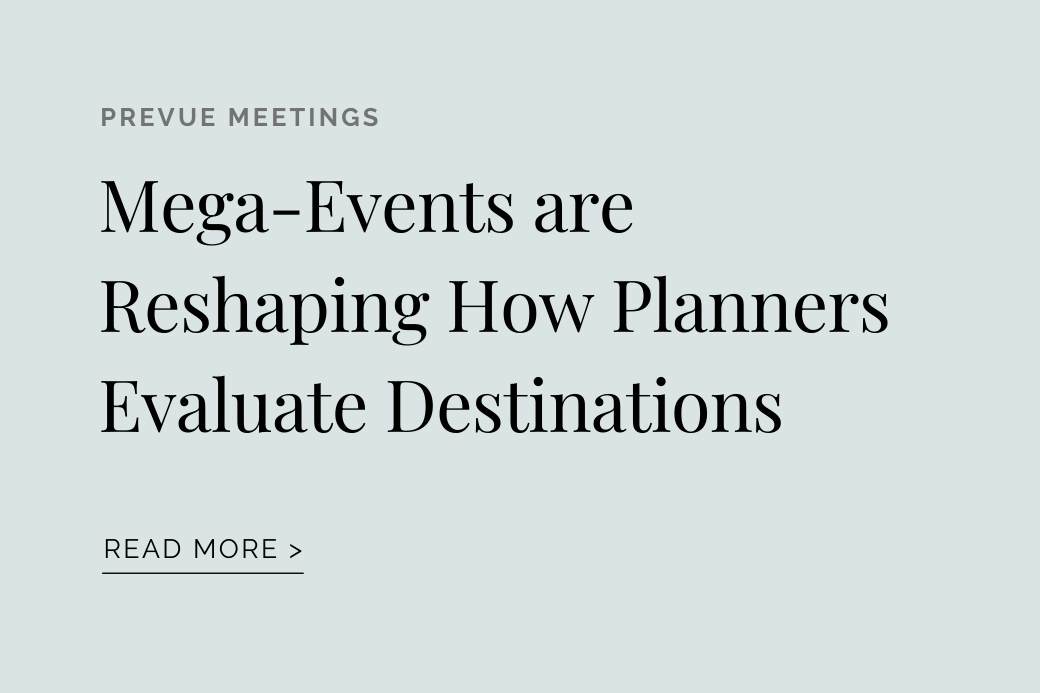 PREVUE MEETINGS: Mega-Events are Reshaping How Planners Evaluate Destinations